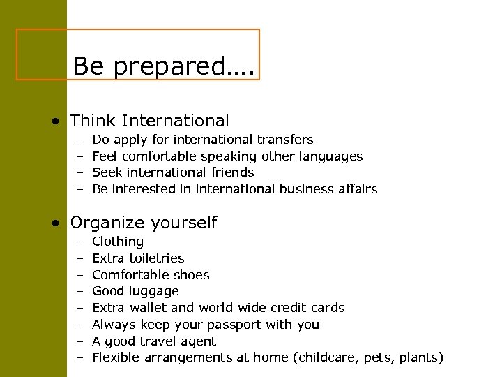 Be prepared…. • Think International – – Do apply for international transfers Feel comfortable
