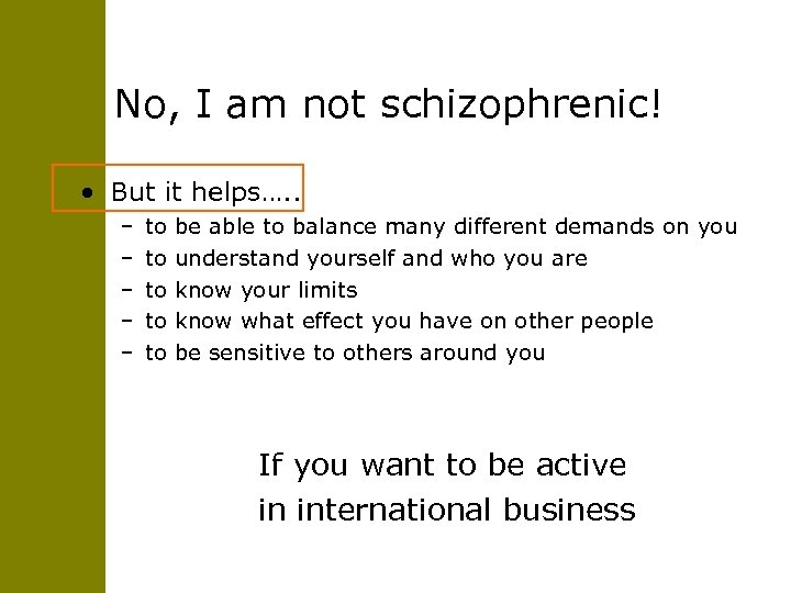 No, I am not schizophrenic! • But it helps…. . – – – to