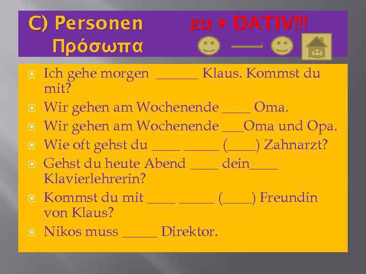 C) Personen Πρόσωπα zu + DATIV!!! Ich gehe morgen ______ Klaus. Kommst du mit?