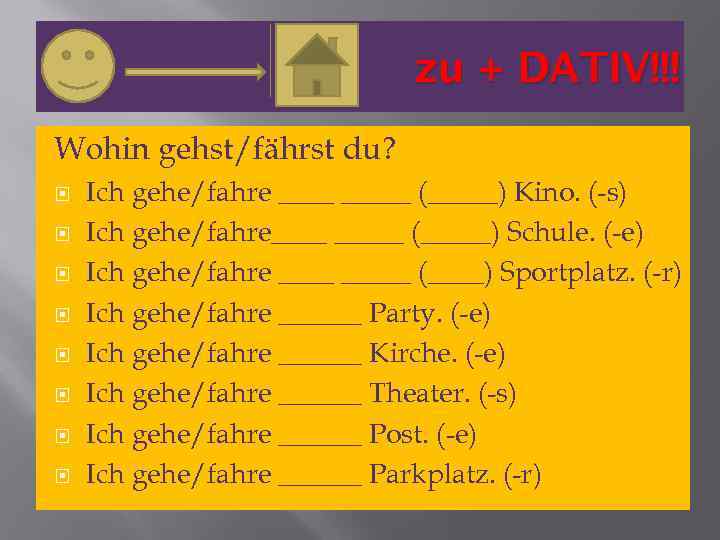 zu + DATIV!!! Wohin gehst/fährst du? Ich gehe/fahre _____ (_____) Kino. (-s) Ich gehe/fahre_____