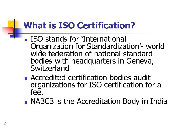 What is ISO Certification? n n n 2 ISO stands for ‘International Organization for