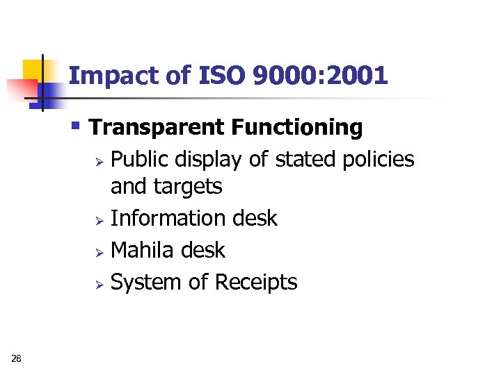 Impact of ISO 9000: 2001 § Transparent Functioning Public display of stated policies and