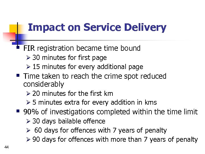 Impact on Service Delivery § § § FIR registration became time bound Ø 30