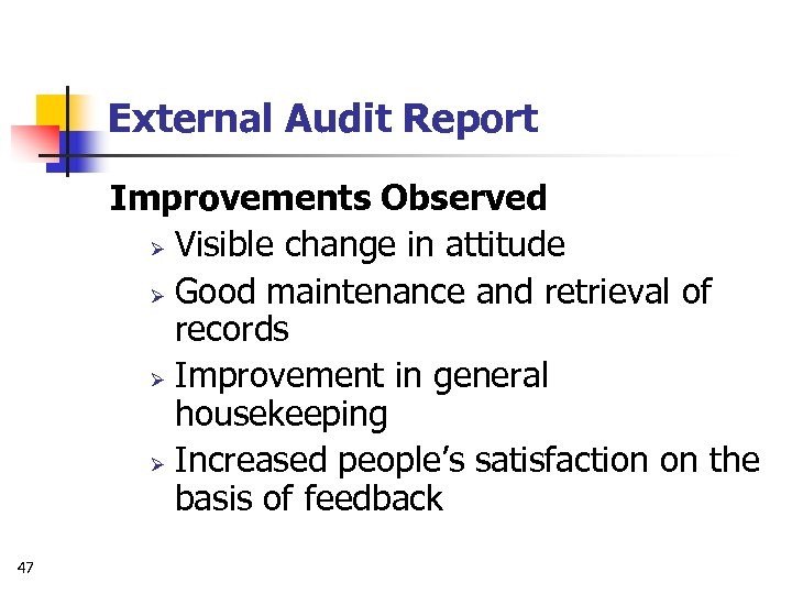 External Audit Report Improvements Observed Ø Visible change in attitude Ø Good maintenance and