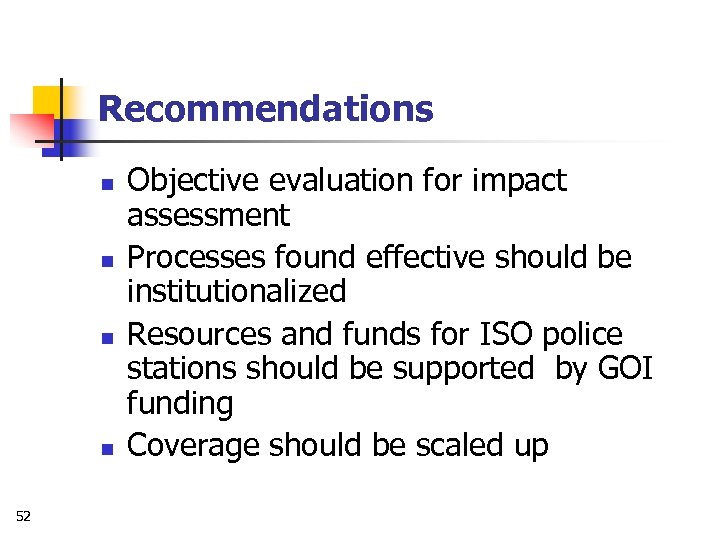 Recommendations n n 52 Objective evaluation for impact assessment Processes found effective should be