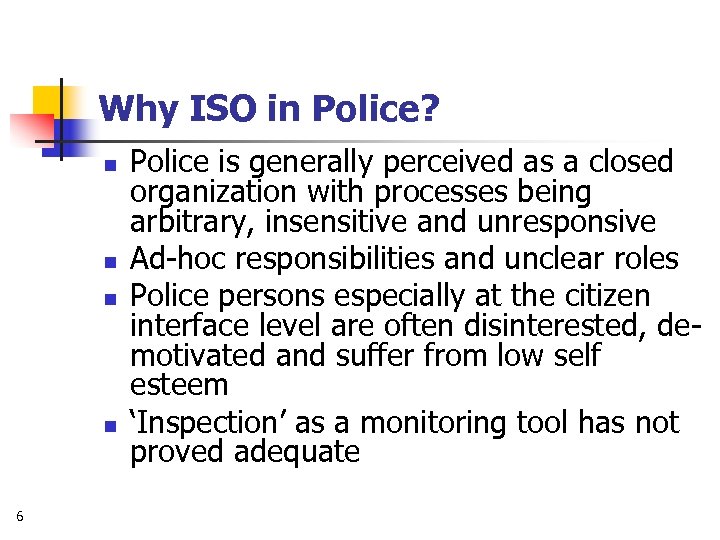 Why ISO in Police? n n 6 Police is generally perceived as a closed