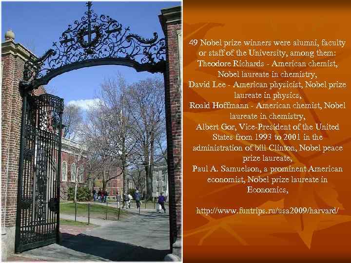 49 Nobel prize winners were alumni, faculty or staff of the University, among them: