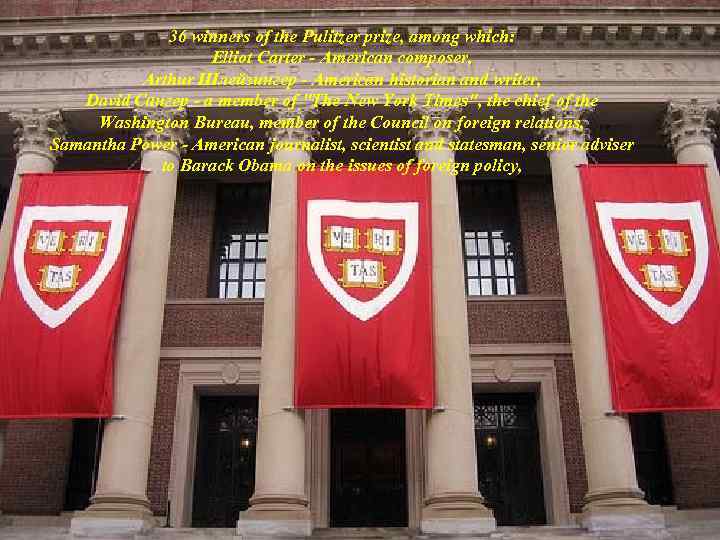 36 winners of the Pulitzer prize, among which: Elliot Carter - American composer, Arthur