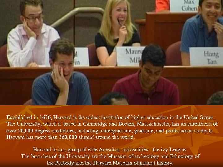 Established in 1636, Harvard is the oldest institution of higher education in the United