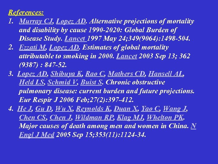References: 1. Murray CJ, Lopez AD. Alternative projections of mortality and disability by cause