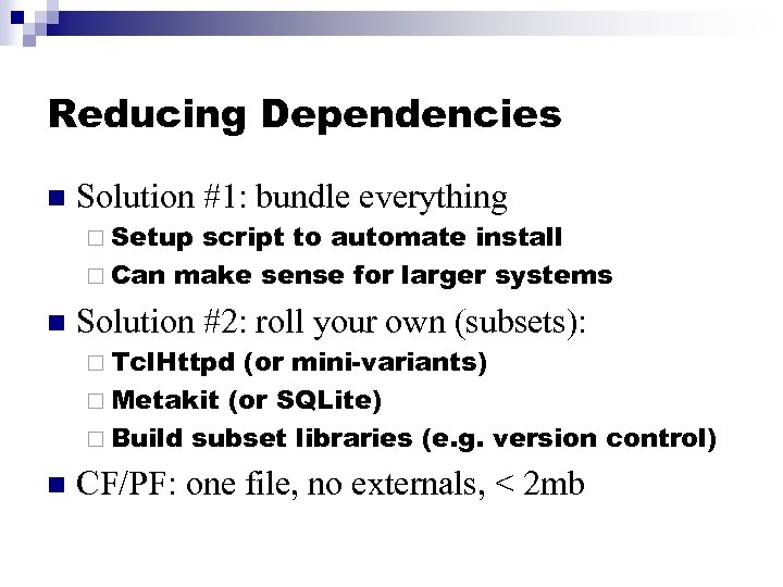 Reducing Dependencies n Solution #1: bundle everything ¨ Setup script to automate install ¨