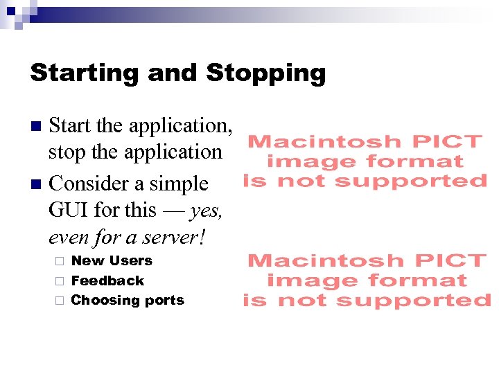 Starting and Stopping Start the application, stop the application n Consider a simple GUI