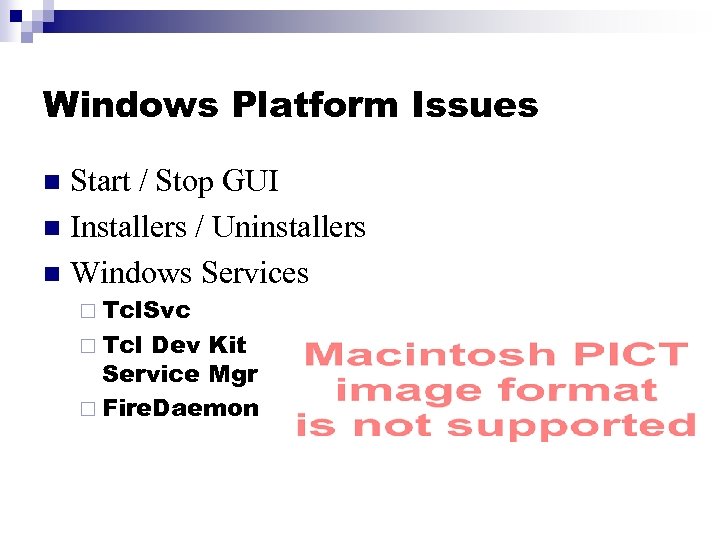 Windows Platform Issues Start / Stop GUI n Installers / Uninstallers n Windows Services