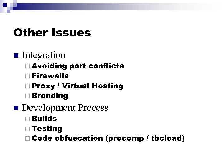 Other Issues n Integration ¨ Avoiding ¨ Firewalls port conflicts ¨ Proxy / Virtual