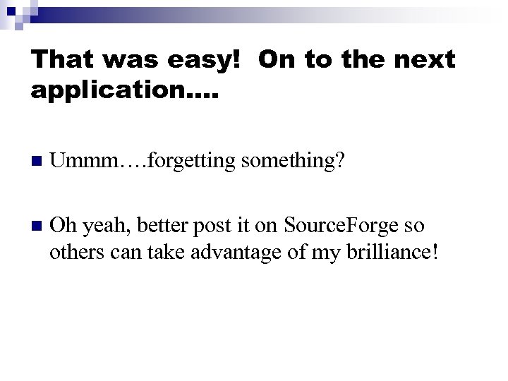 That was easy! On to the next application…. n Ummm…. forgetting something? n Oh