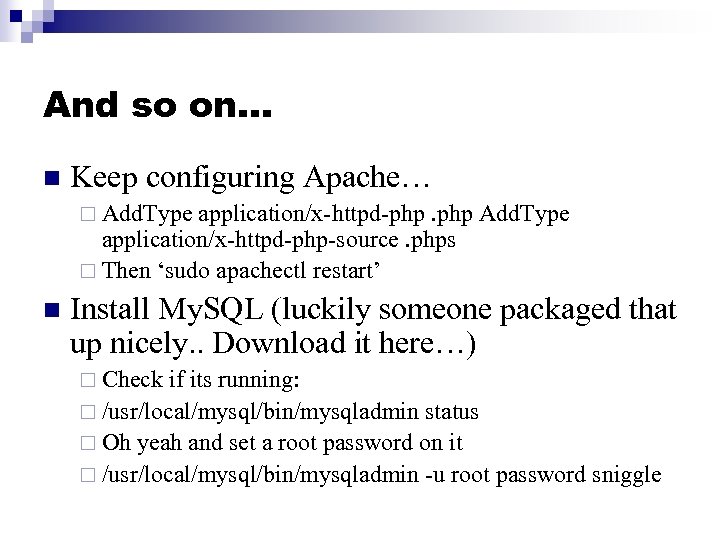 And so on… n Keep configuring Apache… ¨ Add. Type application/x-httpd-php. php Add. Type