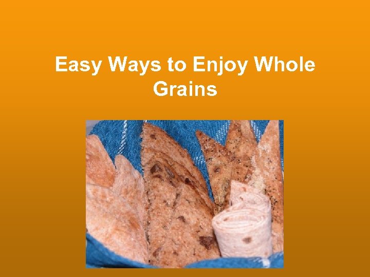 Easy Ways to Enjoy Whole Grains 