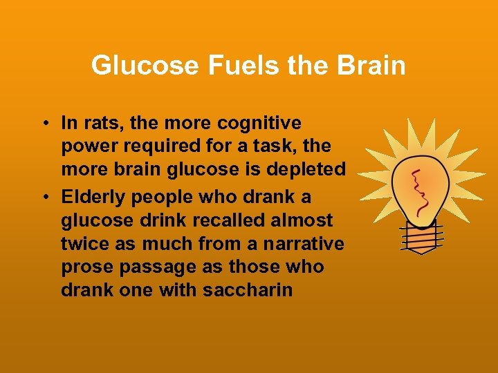 Glucose Fuels the Brain • In rats, the more cognitive power required for a