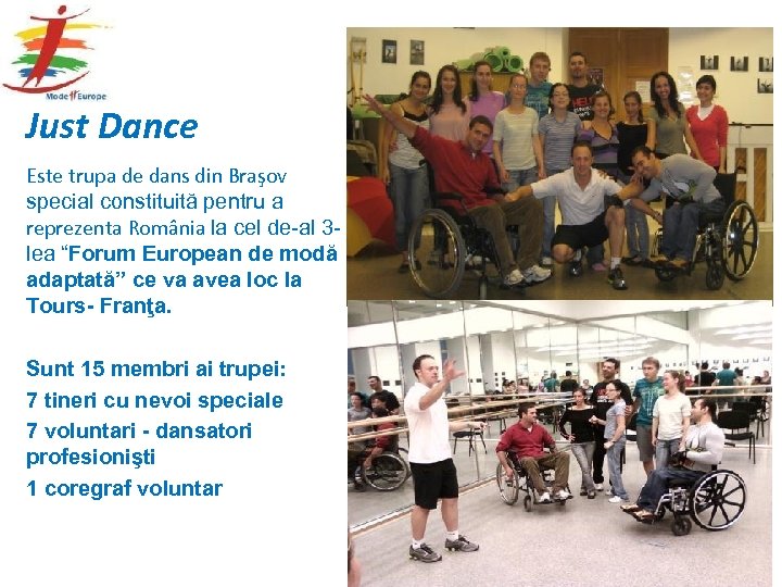 Just Dance Este trupa de dans din Braşov special constituită pentru a reprezenta România
