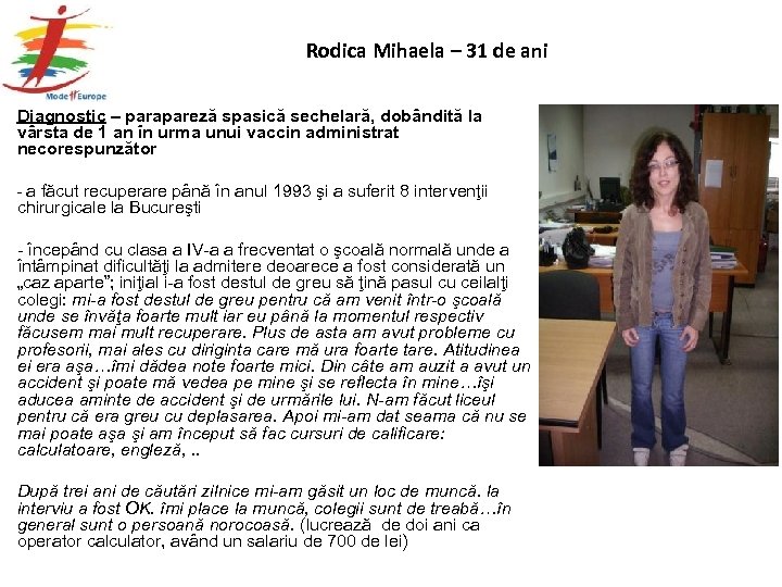 Rodica Mihaela – 31 de ani Diagnostic – parapareză spasică sechelară, dobândită la vârsta