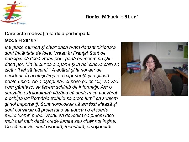 Rodica Mihaela – 31 ani Care este motivaţia ta de a participa la Mode