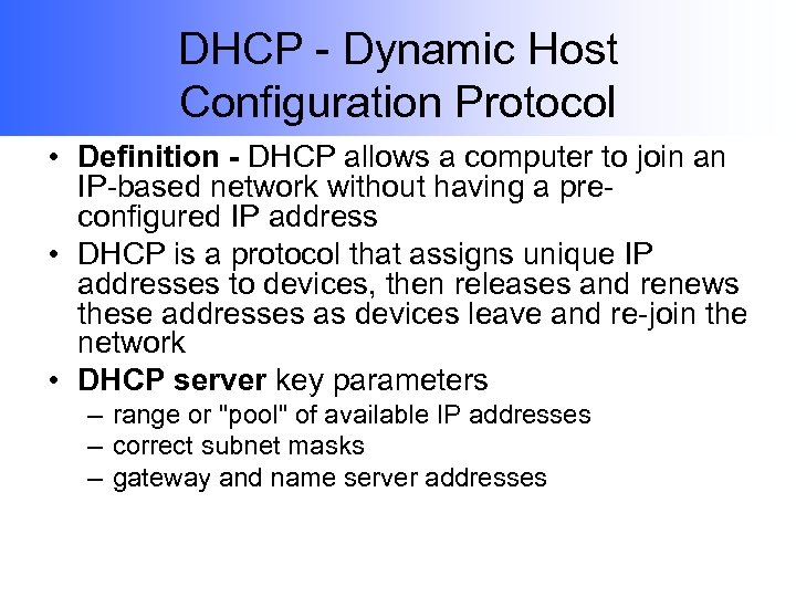 DHCP - Dynamic Host Configuration Protocol • Definition - DHCP allows a computer to