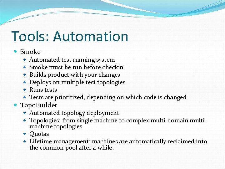 Tools: Automation Smoke Automated test running system Smoke must be run before checkin Builds