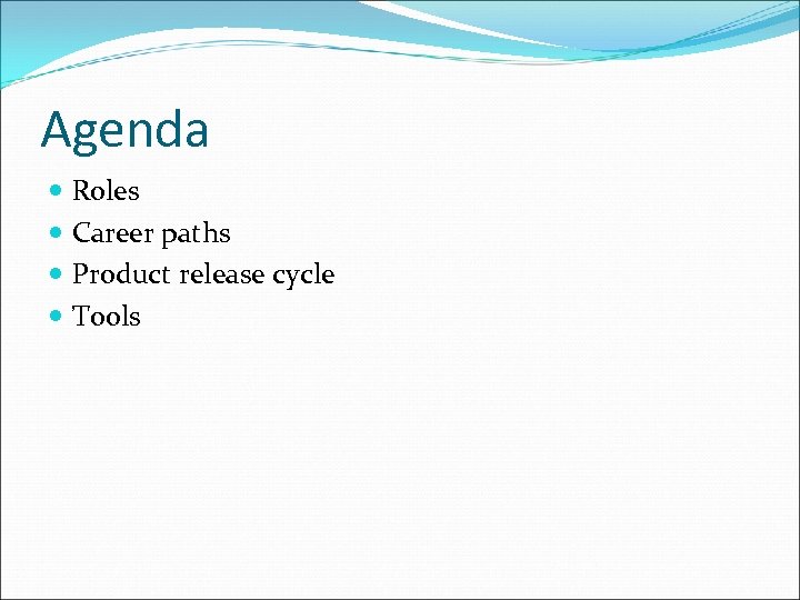 Agenda Roles Career paths Product release cycle Tools 