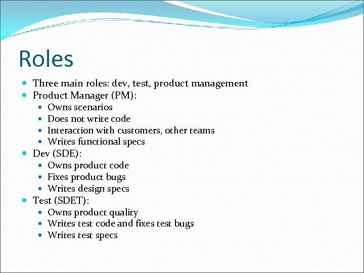 Roles Three main roles: dev, test, product management Product Manager (PM): Owns scenarios Does