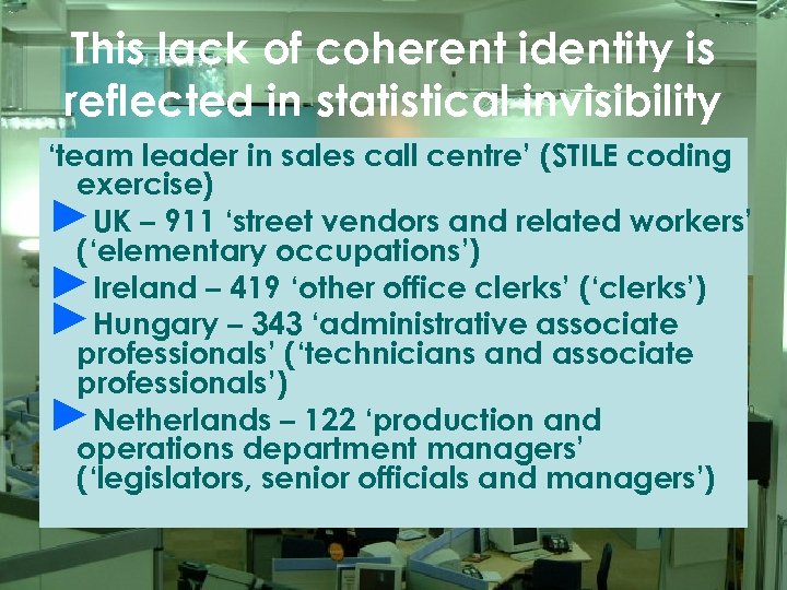 This lack of coherent identity is reflected in statistical invisibility ‘team leader in sales