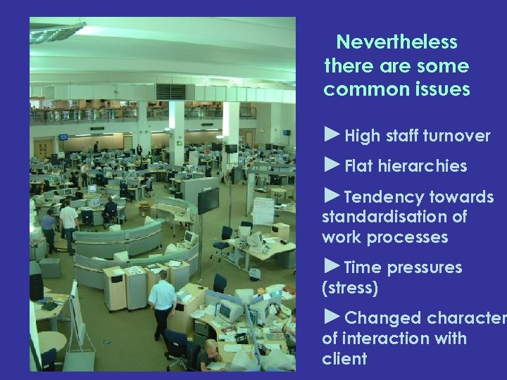 Nevertheless there are some common issues ►High staff turnover ►Flat hierarchies ►Tendency towards standardisation