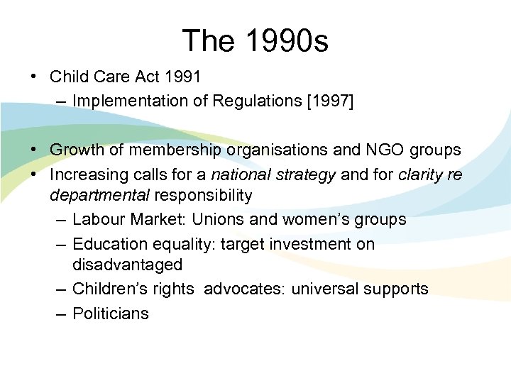 The 1990 s • Child Care Act 1991 – Implementation of Regulations [1997] •