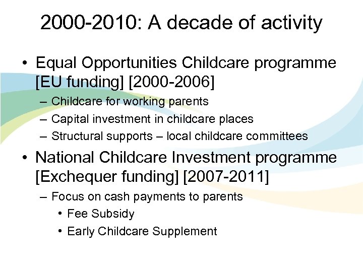 2000 -2010: A decade of activity • Equal Opportunities Childcare programme [EU funding] [2000