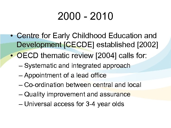 2000 - 2010 • Centre for Early Childhood Education and Development [CECDE] established [2002]