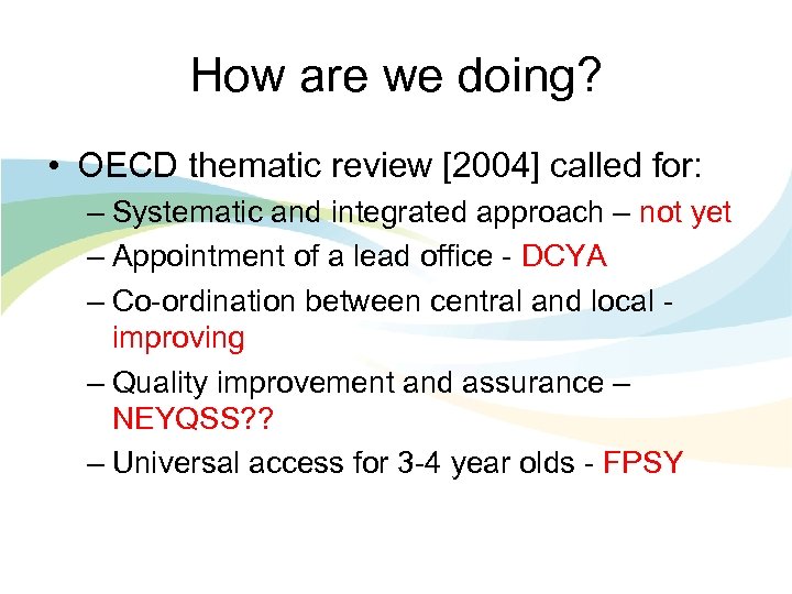 How are we doing? • OECD thematic review [2004] called for: – Systematic and