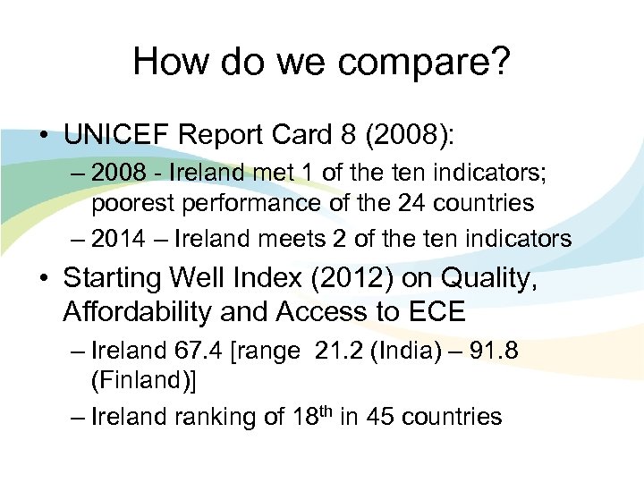 How do we compare? • UNICEF Report Card 8 (2008): – 2008 - Ireland