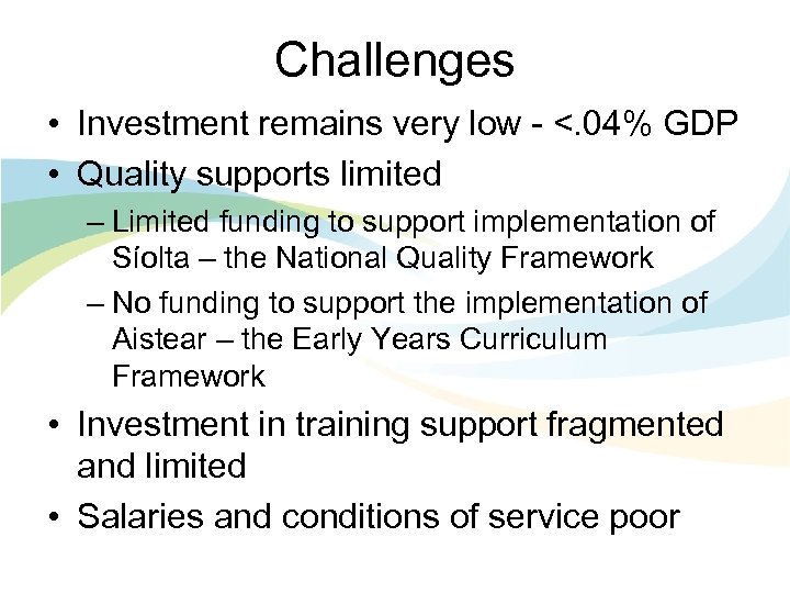 Challenges • Investment remains very low - <. 04% GDP • Quality supports limited