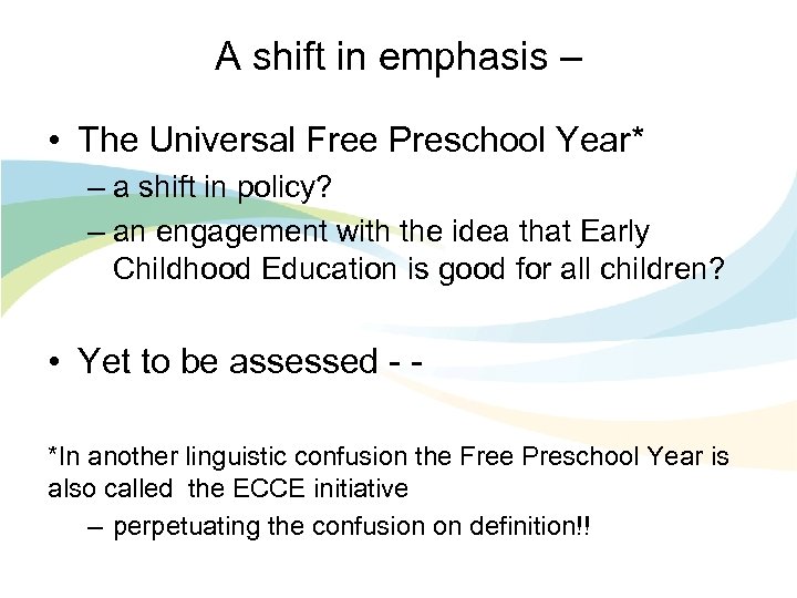 A shift in emphasis – • The Universal Free Preschool Year* – a shift