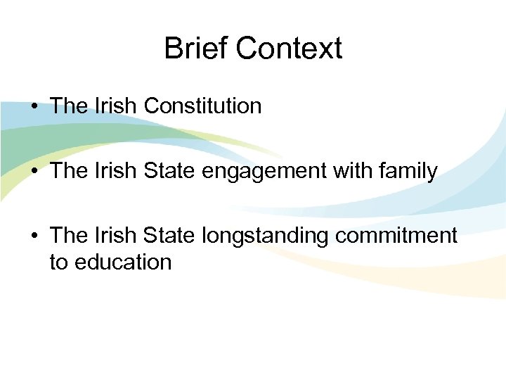 Brief Context • The Irish Constitution • The Irish State engagement with family •