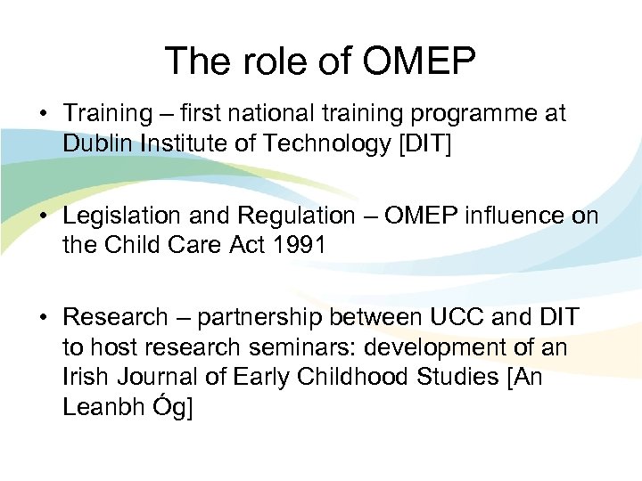 The role of OMEP • Training – first national training programme at Dublin Institute