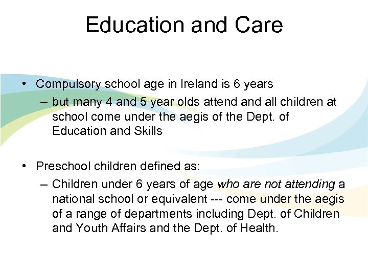 Education and Care • Compulsory school age in Ireland is 6 years – but