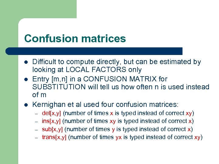 Confusion matrices l l l Difficult to compute directly, but can be estimated by