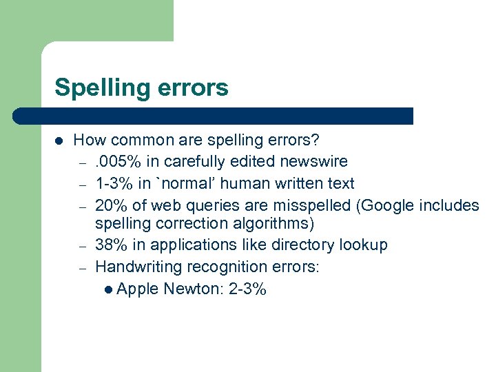 Spelling errors l How common are spelling errors? –. 005% in carefully edited newswire