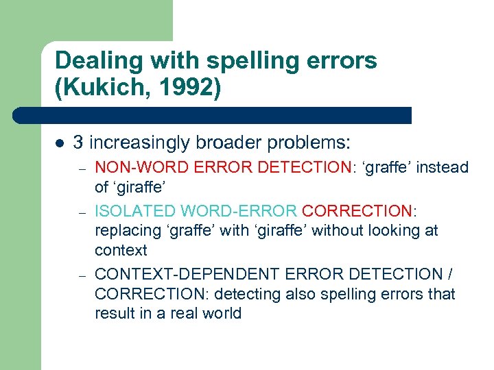 Dealing with spelling errors (Kukich, 1992) l 3 increasingly broader problems: – – –