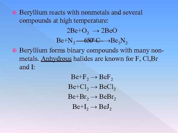 Beryllium reacts with nonmetals and several compounds at high temperature: 2 Be+O 2 →