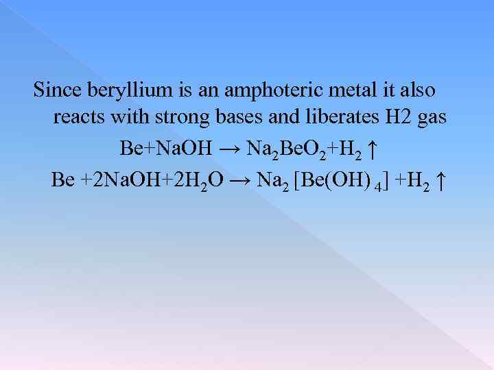 Since beryllium is an amphoteric metal it also reacts with strong bases and liberates