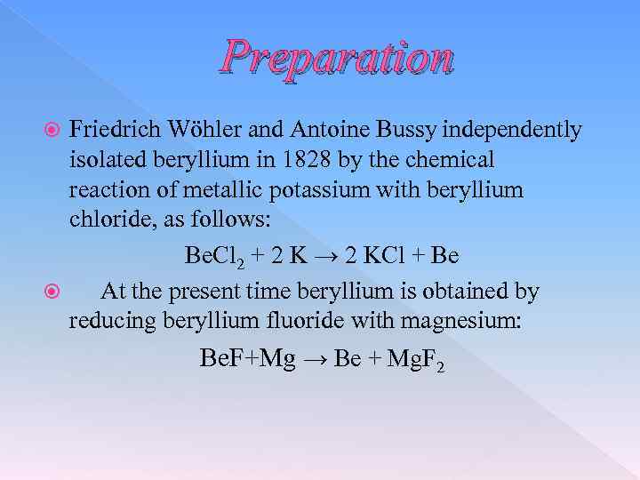 Preparation Friedrich Wöhler and Antoine Bussy independently isolated beryllium in 1828 by the chemical