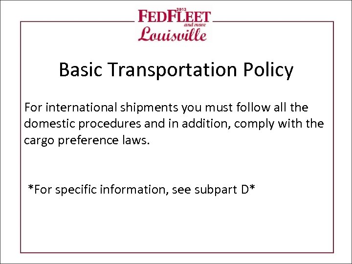 Basic Transportation Policy For international shipments you must follow all the domestic procedures and
