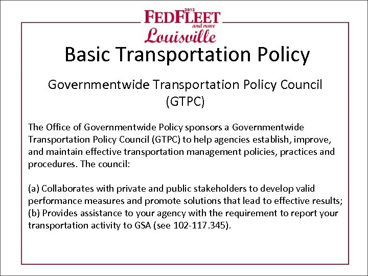 Basic Transportation Policy Governmentwide Transportation Policy Council (GTPC) The Office of Governmentwide Policy sponsors