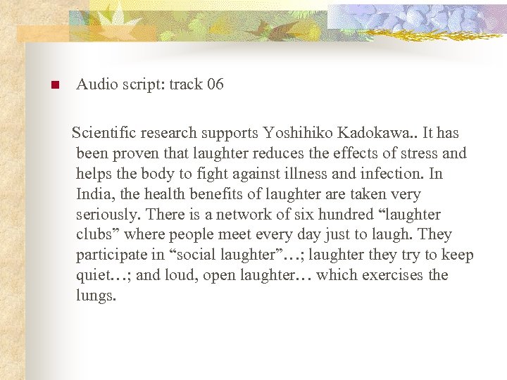  n Audio script: track 06 Scientific research supports Yoshihiko Kadokawa. . It has